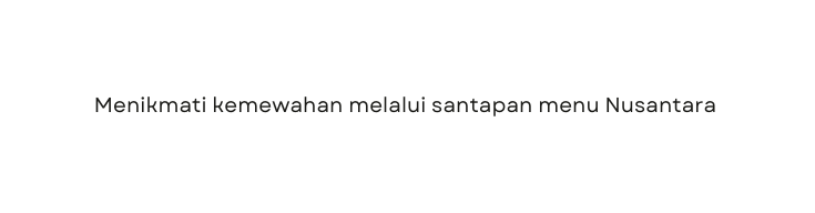 Menikmati kemewahan melalui santapan menu Nusantara